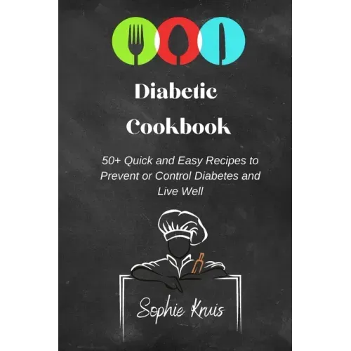 Diabetic Cookbook: 50+ Quick and Easy Recipes to Prevent or Control Diabetes and Live Well