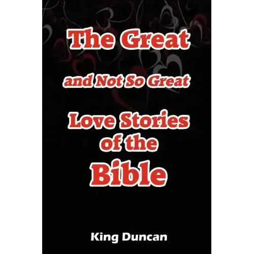 The Great and Not So Great Love Stories of the Bible