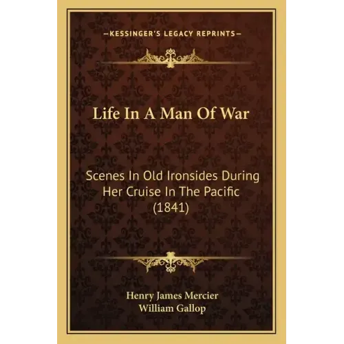 Life In A Man Of War: Scenes In Old Ironsides During Her Cruise In The Pacific (1841)