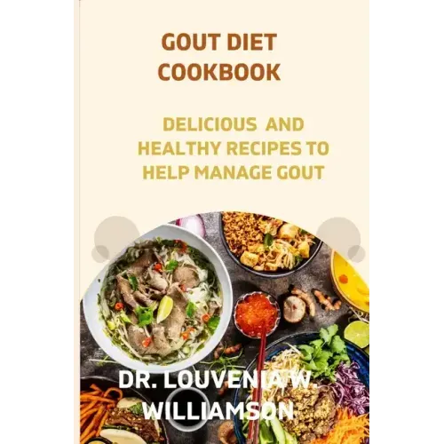 Gout Diet Cookbook: Delicious and Healthy Recipes for Managing Gout.