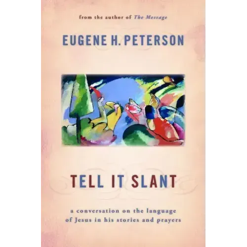 Tell It Slant: A Conversation on the Language of Jesus in His Stories and Prayers