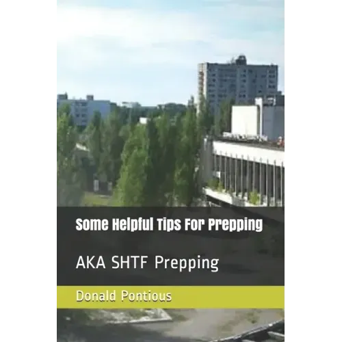 Some Helpful Tips For Prepping: AKA SHTF Prepping