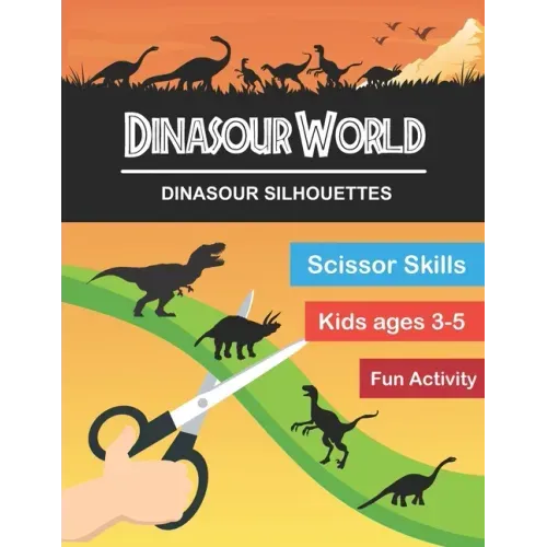 Dinasour World: Dinasour Silhouette: Scissor Skills Workbook Very Fun Activity and Full of New Knowledge for KIds Age 3-5 and Adults