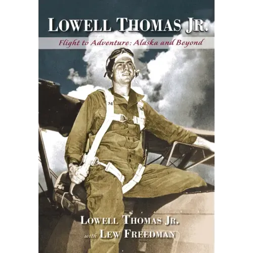 Lowell Thomas Jr.: Flight to Adventure, Alaska and Beyond