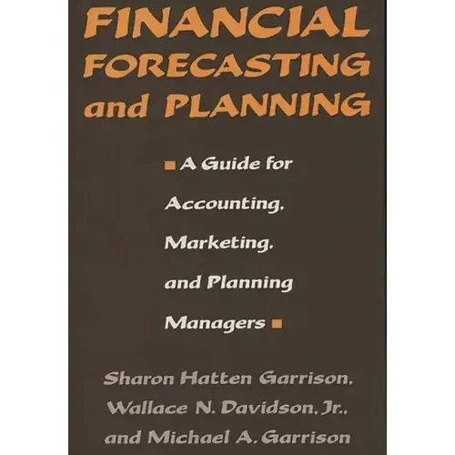 Financial Forecasting and Planning: A Guide for Accounting, Marketing, and Planning Managers