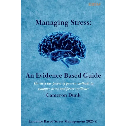 Managing Stress: An Evidence Based Guide: Harness the power of proven methods to conquer stress and foster resilience.