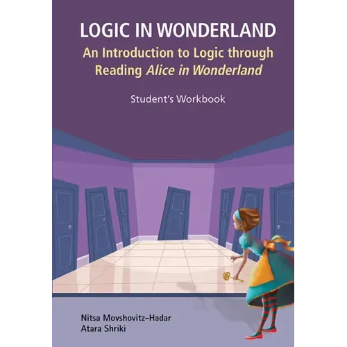 Logic in Wonderland: An Introduction to Logic Through Reading Alice's Adventures in Wonderland - Student's Workbook
