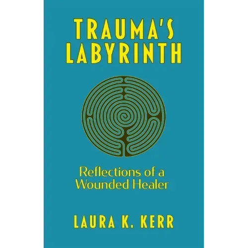 Trauma's Labyrinth: Reflections of a Wounded Healer