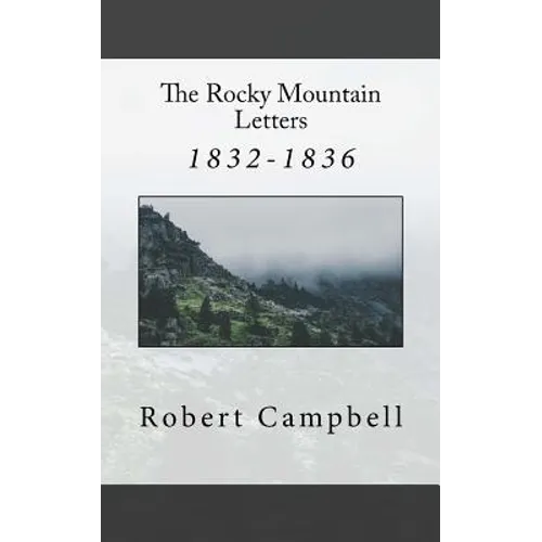 The Rocky Mountain Letters: of Robert Campbell (1832-1836)