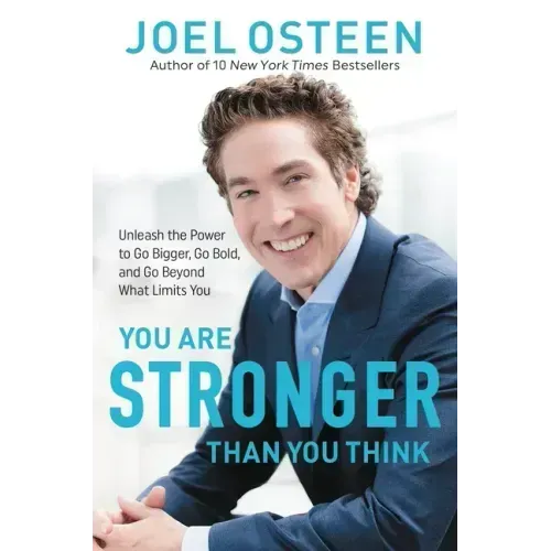 You Are Stronger Than You Think: Unleash the Power to Go Bigger, Go Bold, and Go Beyond What Limits You
