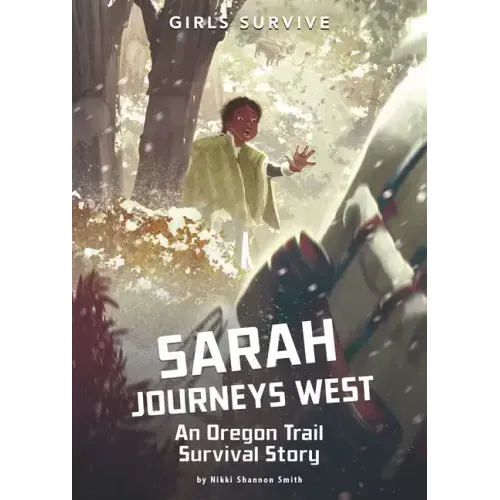 Sarah Journeys West: An Oregon Trail Survival Story
