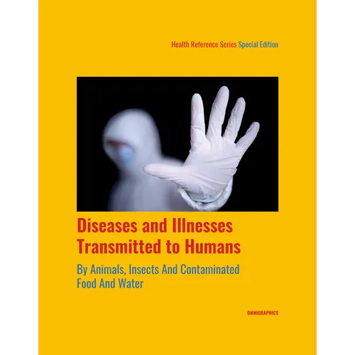 Diseases and Illnesses Transmitted to Humans by Animals, Insects and Contaminated Food and Water, 1st Edition