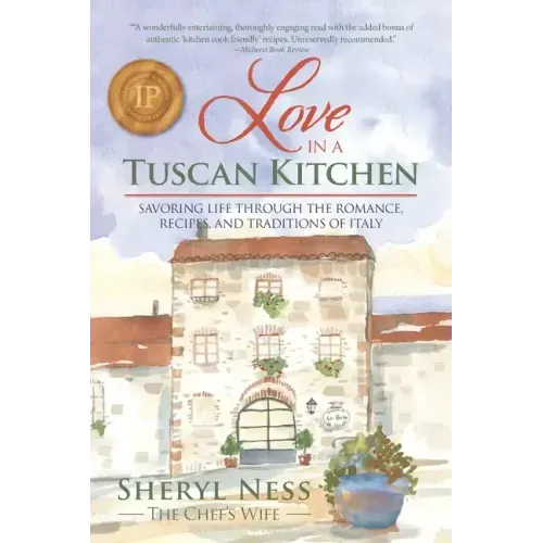 Love in a Tuscan Kitchen: Savoring Life Through the Romance, Recipes, and Traditions of Italy