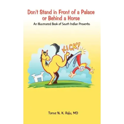 Don't Stand in Front of a Palace or Behind a Horse: An Illustrated Book of South Indian Proverbs