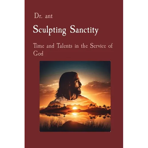 Sculpting Sanctity: Time and Talents in the Service of God