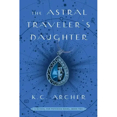 The Astral Traveler's Daughter: A School for Psychics Novel, Book Two