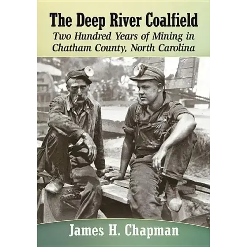 The Deep River Coalfield: Two Hundred Years of Mining in Chatham County, North Carolina