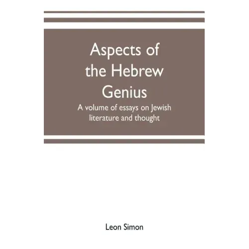 Aspects of the Hebrew genius, a volume of essays on Jewish literature and thought