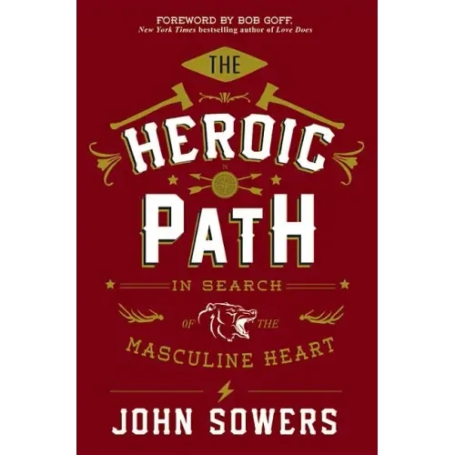 The Heroic Path: In Search of the Masculine Heart