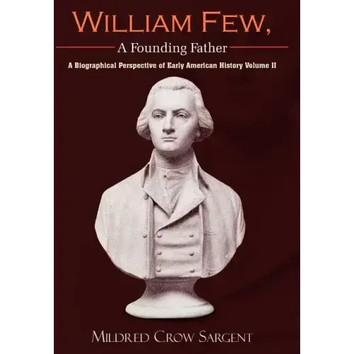 William Few, A Founding Father: A Biographical Perspective of Early American History Volume II