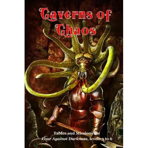 Caverns of Chaos: Tables and missions for Four Against Darkness, levels 3 to 6