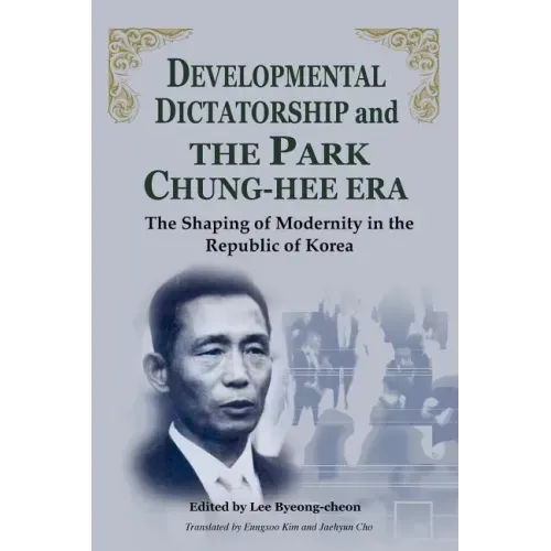 Developmental Dictatorship and the Park Chung-Hee Era