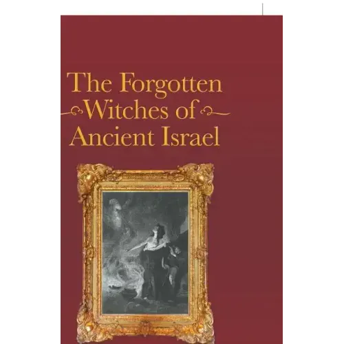 The Forgotten Witches of Ancient Israel