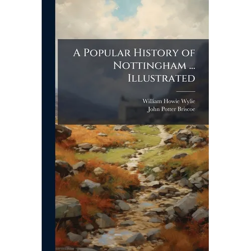 A Popular History of Nottingham ... Illustrated