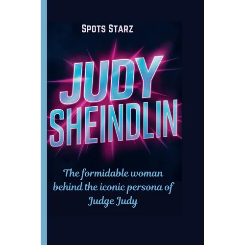 Judy Sheindlin: The formidable woman behind the iconic persona of Judge Judy