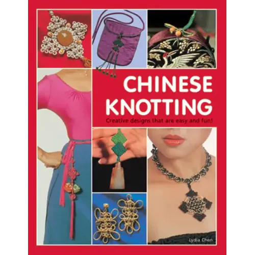 Chinese Knotting: Creative Designs That Are Easy and Fun!