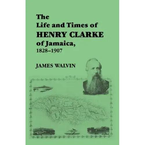 The Life and Times of Henry Clarke of Jamaica, 1828-1907