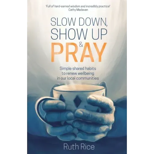 Slow Down, Show Up and Pray: Simple Shared Habits to Renew Wellbeing in Our Local Communities