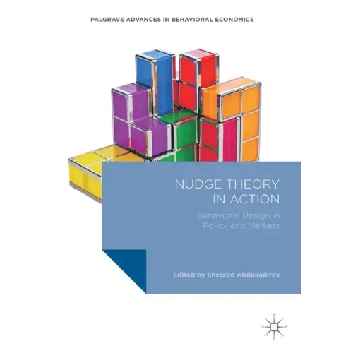 Nudge Theory in Action: Behavioral Design in Policy and Markets