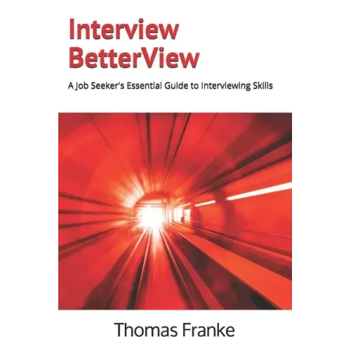 Interview BetterView: A Job Seeker's Essential Guide to Interviewing Skills