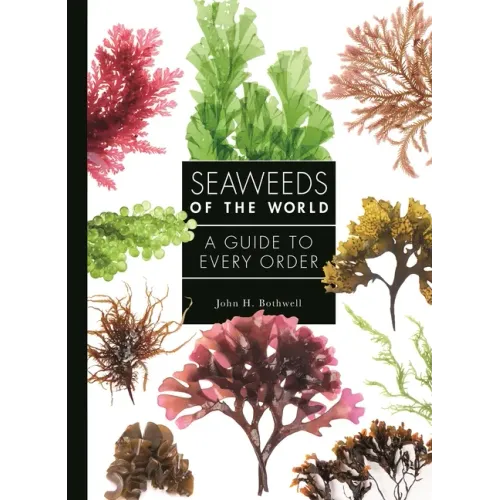 Seaweeds of the World: A Guide to Every Order