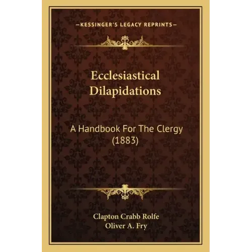 Ecclesiastical Dilapidations: A Handbook For The Clergy (1883)