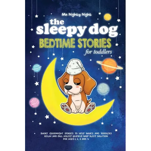 The Sleepy Dog: Bedtime Stories for Toddlers: Short Goodnight Stories to Help Babies and Toddlers Relax and Fall Asleep Quickly. Baby