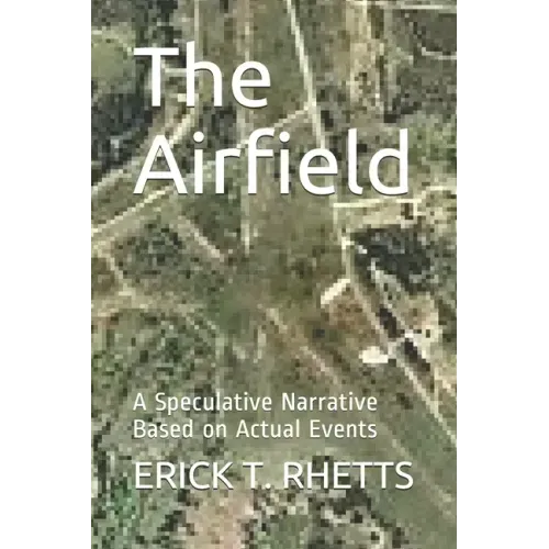 The Airfield: A Speculative Narrative Based on Actual Events