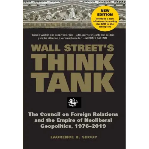 Wall Street's Think Tank: The Council on Foreign Relations and the Empire of Neoliberal Geopolitics, 1976-2014