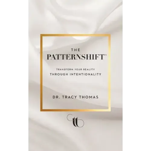 The PatternShift (TM): Transform Your Reality Through Intentionality