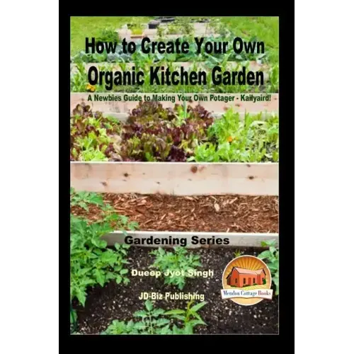 How to Create Your Own Organic Kitchen Garden - A Newbie's Guide to Making Your Own Potager - Kailyaird!