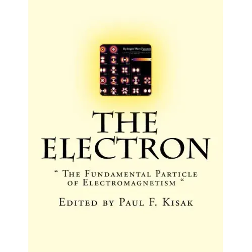 The Electron: " The Fundamental Particle of Electromagnetism "