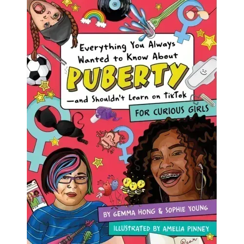 Everything You Always Wanted to Know about Puberty--And Shouldn't Learn on Tiktok: For Curious Girls