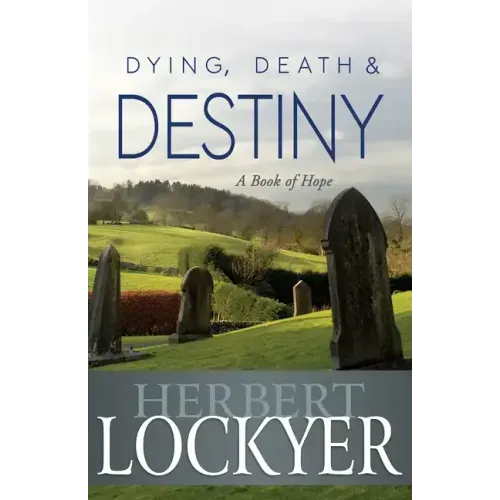 Dying, Death & Destiny: A Book of Hope
