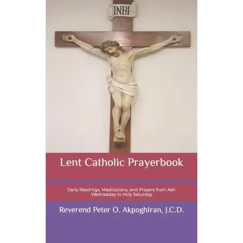 Lent Catholic Prayerbook: Daily Readings, Meditations, and Prayers from Ash Wednesday to Holy Saturday