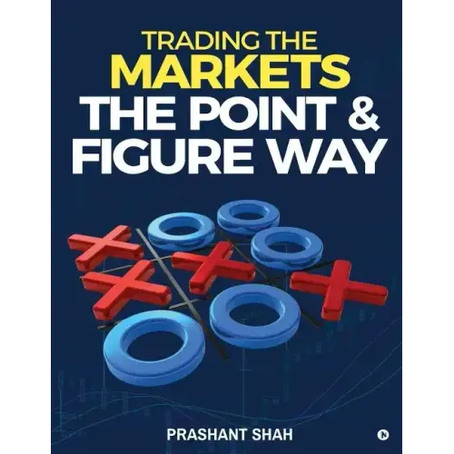 Trading the Markets the Point & Figure Way: Become a Noiseless Trader and Achieve Consistent Success in Markets