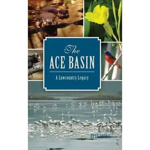 The: Ace Basin: A Lowcountry Legacy