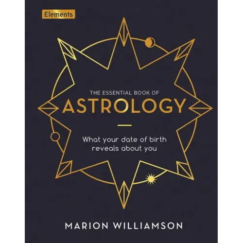 The Essential Book of Astrology: What Your Date of Birth Reveals about You