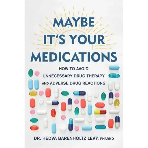 Maybe It's Your Medications: How to Avoid Unnecessary Drug Therapy and Adverse Drug Reactions
