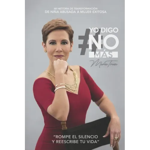 Yo Digo No Más: Mi historia de transformación, de niña abusada a mujer exitosa.